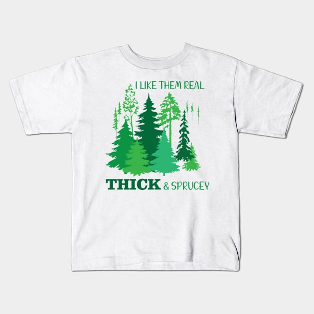 I Like Them Real Thick & Sprucey Kids T-Shirt by chidadesign